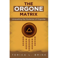 The Orgone Matrix: Unravelling the Mysteries of Orgonite - Paperback